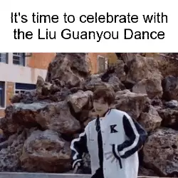 It's time to celebrate with the Liu Guanyou Dance meme