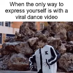 When the only way to express yourself is with a viral dance video meme