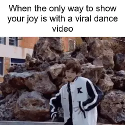 When the only way to show your joy is with a viral dance video meme
