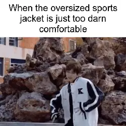 When the oversized sports jacket is just too darn comfortable meme
