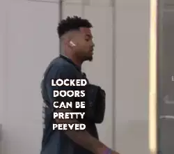 Locked doors can be pretty peeved meme