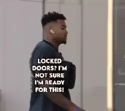 Locked doors? I'm not sure I'm ready for this! meme