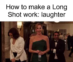 How to make a Long Shot work: laughter meme