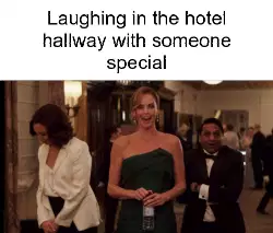 Laughing in the hotel hallway with someone special meme