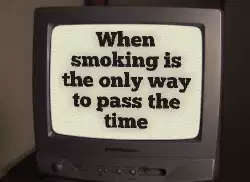 When smoking is the only way to pass the time meme