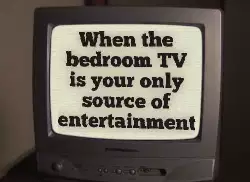 When the bedroom TV is your only source of entertainment meme