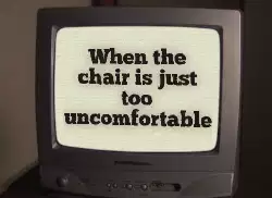 When the chair is just too uncomfortable meme