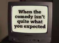 When the comedy isn't quite what you expected meme