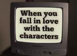 When you fall in love with the characters meme