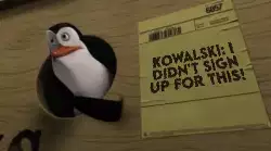 Kowalski: I didn't sign up for this! meme