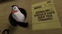 Kowalski: I should have seen this coming! meme