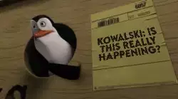 Kowalski: Is this really happening? meme