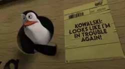 Kowalski: Looks like I'm in trouble again! meme