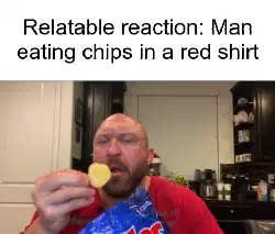 Relatable reaction: Man eating chips in a red shirt meme