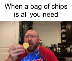 When a bag of chips is all you need meme