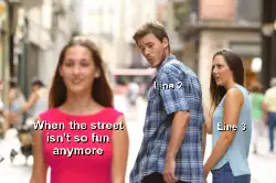 When the street isn't so fun anymore meme