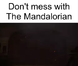 Don't mess with The Mandalorian meme