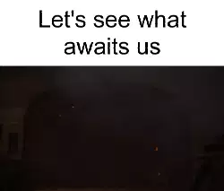 Let's see what awaits us meme