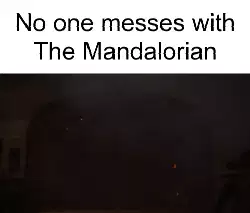No one messes with The Mandalorian meme