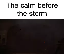 The calm before the storm meme