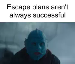 Escape plans aren't always successful meme
