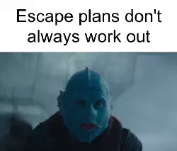 Escape plans don't always work out meme