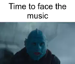 Time to face the music meme