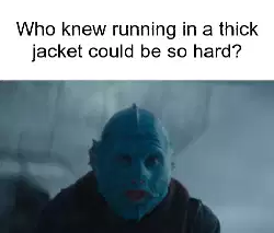 Who knew running in a thick jacket could be so hard? meme