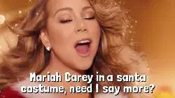 Mariah Carey in a santa costume, need I say more? meme