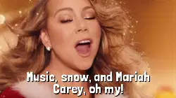 Music, snow, and Mariah Carey, oh my! meme