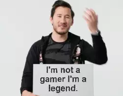 I'm not a gamer I'm a legend. meme