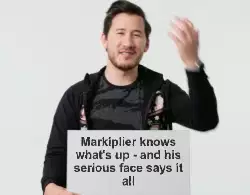 Markiplier knows what's up - and his serious face says it all meme