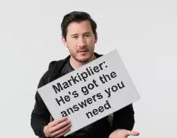 Markiplier: He's got the answers you need meme