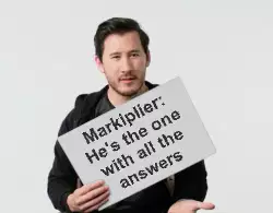 Markiplier: He's the one with all the answers meme