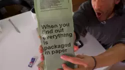 When you find out everything is packaged in paper meme