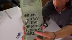 When you try all the different types of MREs meme