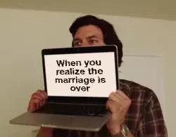 When you realize the marriage is over meme