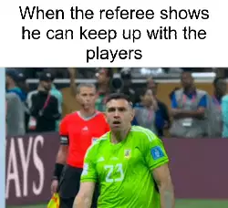 When the referee shows he can keep up with the players meme