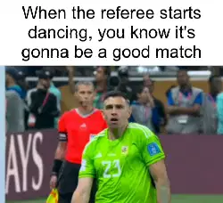 When the referee starts dancing, you know it's gonna be a good match meme
