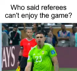 Who said referees can't enjoy the game? meme