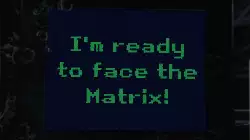 I'm ready to face the Matrix! meme