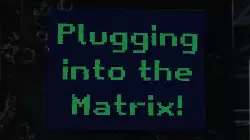 Plugging into the Matrix! meme