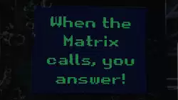 When the Matrix calls, you answer! meme