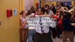 When the fire alarm makes you want to throw your shirt in the air meme