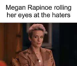 Megan Rapinoe rolling her eyes at the haters meme