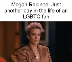 Megan Rapinoe: Just another day in the life of an LGBTQ fan meme