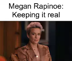 Megan Rapinoe: Keeping it real meme