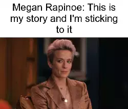 Megan Rapinoe: This is my story and I'm sticking to it meme