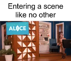 Entering a scene like no other meme