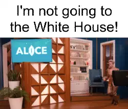 I'm not going to the White House! meme